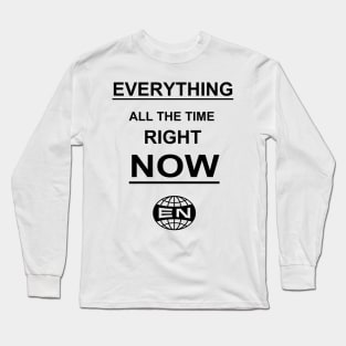 Everything Now All The Time Long Sleeve T-Shirt